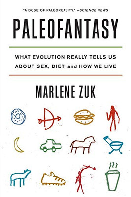 Paleofantasy: What Evolution Really Tells Us about Sex, Diet, and How We Live