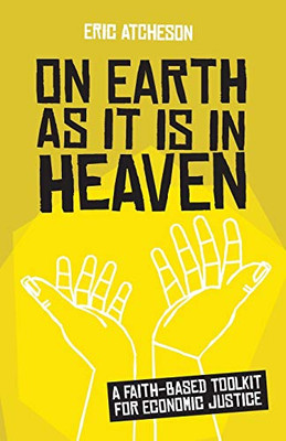 On Earth as It Is in Heaven: A Faith-Based Toolkit for Economic Justice