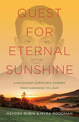 Quest for Eternal Sunshine: A Holocaust Survivor�s Journey from Darkness to Light