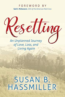 Resetting: An Unplanned Journey of Love, Loss, and Living Again