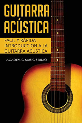 Guitarra Acústica: Facil Y Rápida Introduccion A La Guitarra Acustica (Spanish Edition)