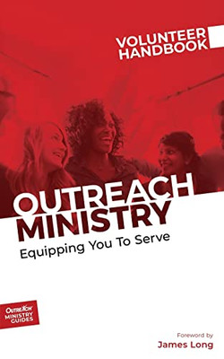 Outreach Ministry Volunteer Handbook: Equipping You To Serve (Outreach Ministry Guides)