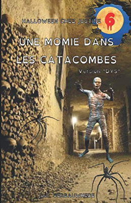 Une Momie Dans Les Catacombes - Version "Dys" (Halloween Chez Justine) (French Edition)