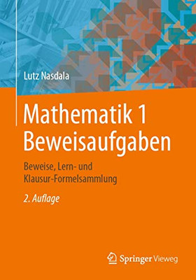 Mathematik 1 Beweisaufgaben: Beweise, Lern- Und Klausur-Formelsammlung (German Edition)