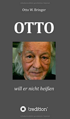 Otto Will Er Nicht Heißen: Weil Es So Altbacken Klingt (German Edition) - 9783347136731