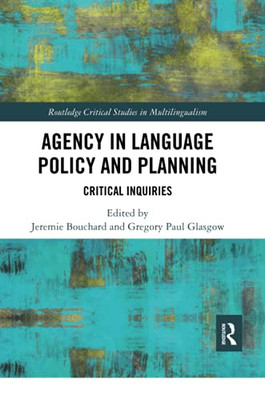 Agency In Language Policy And Planning: (Routledge Critical Studies In Multilingualism)