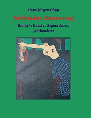 Jahrhundert-Dämmerung: Erotische Kunst Zu Beginn Des 20. Jahrhunderts (German Edition)