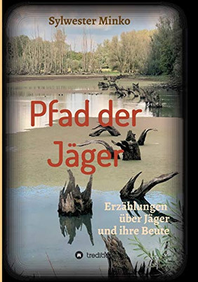 Pfad Der Jäger: Erzählungen Über Jäger Und Ihre Beute (German Edition) - 9783347099029