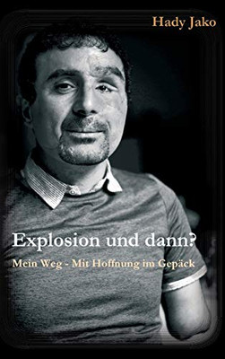 Explosion Und Dann? Mein Weg - Mit Hoffnung Im Gepäck (German Edition) - 9783347145863