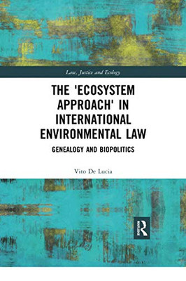 The 'Ecosystem Approach' In International Environmental Law (Law, Justice And Ecology)