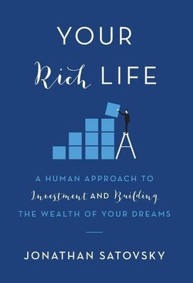 Your Rich Life: A Human Approach To Investment And Building The Wealth Of Your Dreams