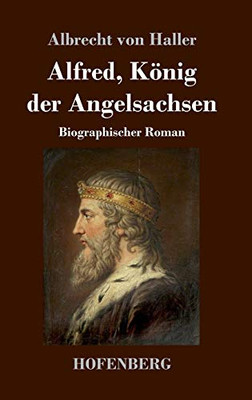 Alfred, König Der Angelsachsen: Biographischer Roman (German Edition) - 9783743735637