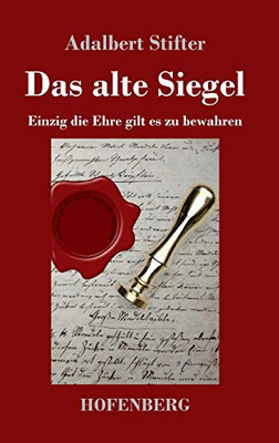 Das Alte Siegel: Einzig Die Ehre Gilt Es Zu Bewahren (German Edition) - 9783743736634