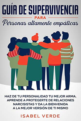 Guía De Supervivencia Para Personas Altamente Empáticas: Haz De Tu Personalidad Tu Mejor Arma. Aprende A Protegerte De Relaciones Narcisistas Y Da La ... Mejor Versión De Ti Mismo (Spanish Edition)