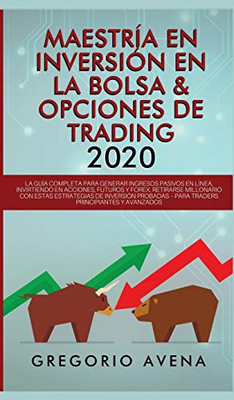 Maestría En Inversión En La Bolsa & Opciones De Trading 2020: La Guía Completa Para Generar Ingresos Pasivos En Línea, Invirtiendo En Acciones, ... Para Traders Principiantes (Spanish Edition)
