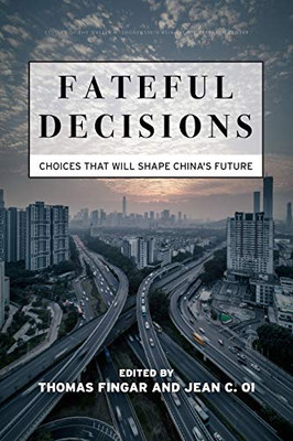 Fateful Decisions: Choices That Will Shape China'S Future (Studies Of The Walter H. Shorenstein Asia-Pacific Research Center)