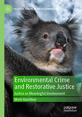 Environmental Crime And Restorative Justice: Justice As Meaningful Involvement (Palgrave Studies In Green Criminology)