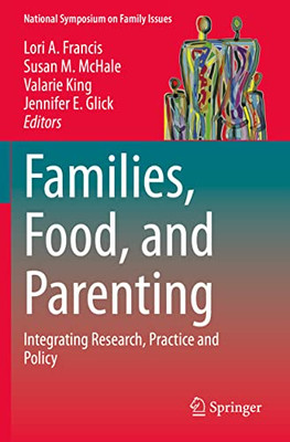Families, Food, And Parenting: Integrating Research, Practice And Policy (National Symposium On Family Issues, 11)