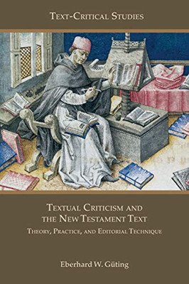 Textual Criticism And The New Testament Text: Theory, Practice, And Editorial Technique (Text-Critical Studies)