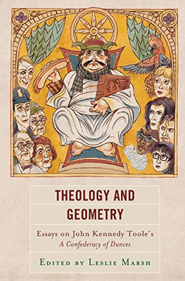 Theology And Geometry: Essays On John Kennedy TooleS A Confederacy Of Dunces (Politics, Literature, & Film)