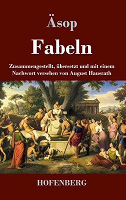 Fabeln: Zusammengestellt, Übersetzt Und Mit Einem Nachwort Versehen Von August Hausrath (German Edition)