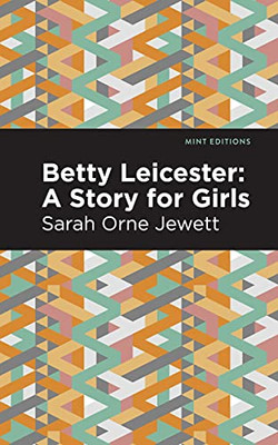 Betty Leicester: A Story For Girls (Mint Editions)