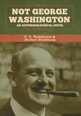 Not George Washington: An Autobiographical Novel