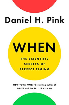 When: The Scientific Secrets Of Perfect Timing