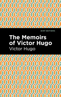 The Memoirs Of Victor Hugo (Mint Editions)