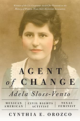 Agent Of Change: Adela Sloss-Vento, Mexican American Civil Rights Activist And Texas Feminist