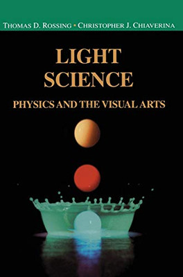 Light Science: Physics And The Visual Arts (Undergraduate Texts In Contemporary Physics)