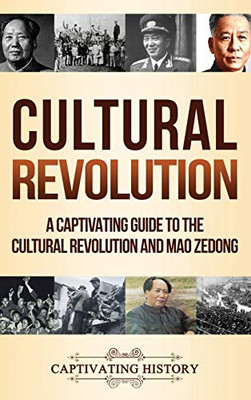 Cultural Revolution: A Captivating Guide To The Cultural Revolution And Mao Zedong