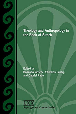 Theology And Anthropology In The Book Of Sirach (Septuagint And Cognate Studies)