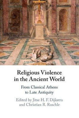 Religious Violence In The Ancient World: From Classical Athens To Late Antiquity