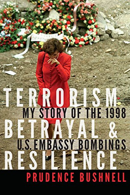 Terrorism, Betrayal, And Resilience: My Story Of The 1998 U.S. Embassy Bombings