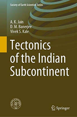 Tectonics Of The Indian Subcontinent (Society Of Earth Scientists Series)