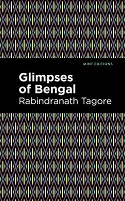 Glimpses Of Bengal: The Letters Of Rabindranath Tagore (Mint Editions)