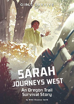 Sarah Journeys West: An Oregon Trail Survival Story (Girls Survive)