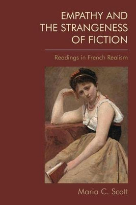 Empathy And The Strangeness Of Fiction: Readings In French Realism