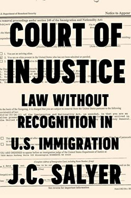 Court Of Injustice: Law Without Recognition In U.S. Immigration
