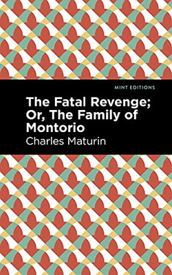 The Fatal Revenge; Or, The Family Of Montorio (Mint Editions)