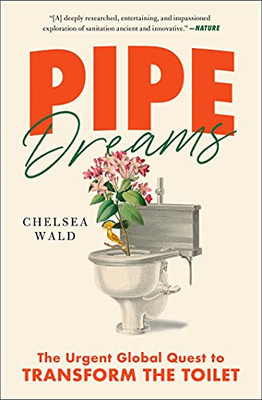 Pipe Dreams: The Urgent Global Quest To Transform The Toilet