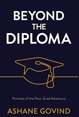 Beyond The Diploma: Portraits Of The Post-Grad Adventure