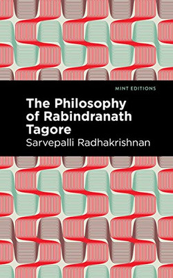 The Philosophy Of Rabindranath Tagore (Mint Editions)