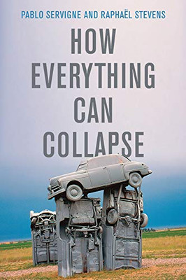 How Everything Can Collapse: A Manual For Our Times