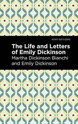 Life And Letters Of Emily Dickinson (Mint Editions)