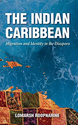 The Indian Caribbean: Migration And Identity In The Diaspora (Caribbean Studies Series)