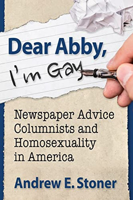 Dear Abby, I'M Gay: Newspaper Advice Columnists And Homosexuality In America