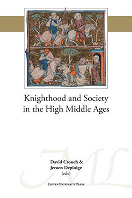 Knighthood And Society In The High Middle Ages (Mediaevalia Lovaniensia, 48)