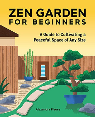 Zen Garden For Beginners: A Guide To Cultivating A Peaceful Space Of Any Size